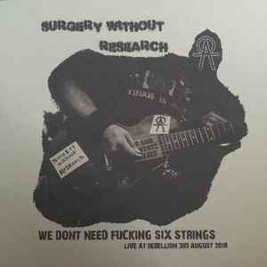 Surgery Without Research - We Dont Need Fucking Six Strings - Live At Rebellion 2018 