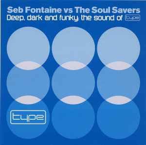 Deep, Dark And Funky: The Sound Of Type - Seb Fontaine vs. The Soul Savers