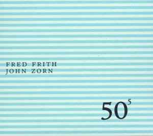 50⁵ - Fred Frith / John Zorn