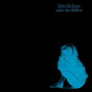 Suffer The Children - Tears For Fears