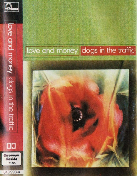 Love And Money – Dogs In The Traffic (1991, Chromium Dioxide