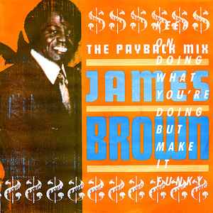 The Payback Mix (Keep On Doing What You're Doing But Make It Funky) - James Brown