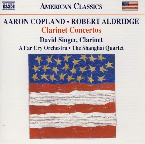 descargar álbum Aaron Copland Robert Aldridge David Singer A Far Cry Orchestra Shanghai Quartet, The - Clarinet Concertos