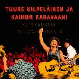 Tuure Kilpeläinen Ja Kaihon Karavaani - Kuiskauksia Tulevaisuudesta album cover