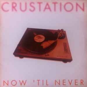 Crustation - Now 'Til Never album cover
