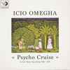 Icio Omegha - Psycho Cruise (Private Home Recordings 1984 - 1991)