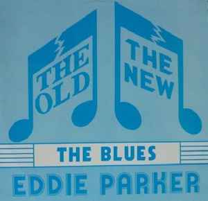 Eddie Parker – The Old..The New...The Blues (1989, Vinyl) - Discogs