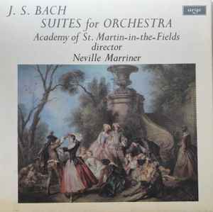 Suites For Orchestra - J. S. Bach – Academy of St. Martin-in-the-Fields, Neville Marriner