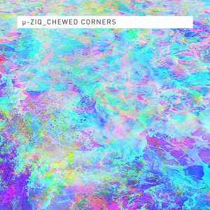 µ-Ziq - Chewed Corners