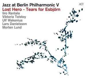 Jazz At Berlin Philharmonic V - Lost Hero - Tears For Esbjörn - Iiro Rantala, Viktoria Tolstoy, Ulf Wakenius, Lars Danielsson, Morten Lund