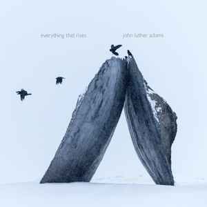 Everything That Rises - John Luther Adams