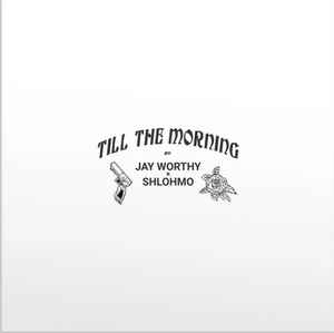 Jay Worthy X Shlohmo – Till The Morning (2020, Vinyl) - Discogs