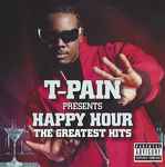 T-Pain Presents Happy Hour: The Greatest Hits / T-Pain