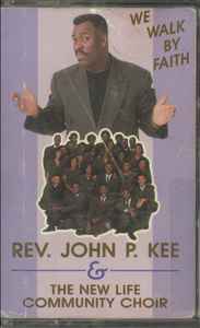 Rev. John P. Kee & The New Life Community Choir – We Walk By Faith 