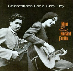 Mimi & Richard Fariña - Celebrations For A Grey Day | Releases