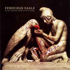 Ferocious Eagle - The Sea Anenome Inside Of Me Is Mighty album cover