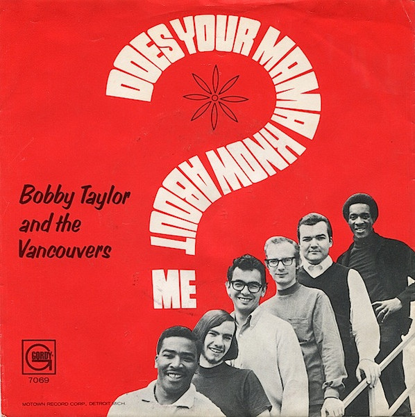 Bobby Taylor & The Vancouvers – Does Your Mama Know About Me (1968