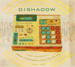 Total Breakdown: Hidden Transmissions From The MPC Era, 1992-1996 - DJ Shadow