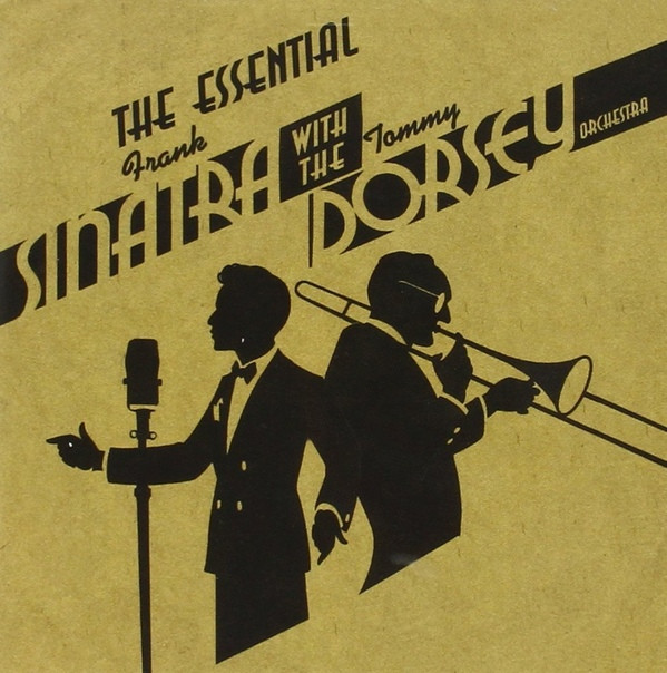 ladda ner album Frank Sinatra, Tommy Dorsey, Tommy Dorsey And His Orchestra - The Essential Frank Sinatra with the Tommy Dorsey Orchestra