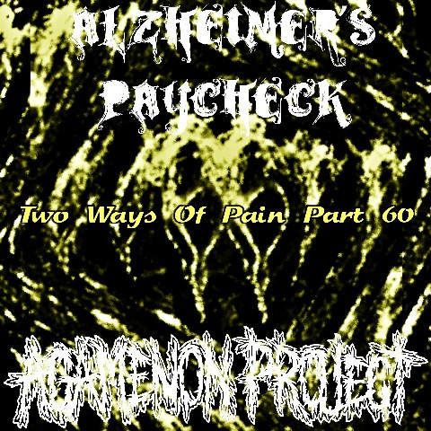 last ned album Alzheimer's Paycheck Agamenon Project - Two Ways Of Pain Part 60