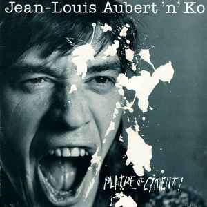 Jean-Louis Aubert'n'Ko* - Plâtre Et Ciment !