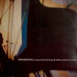 A Man Of No Fortune & With A Name To Come - Wim Mertens