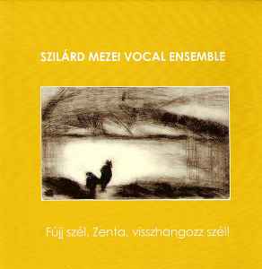 Szilárd Mezei Vocal Ensemble - Fújj Szél, Zenta, Visszhangozz Szél