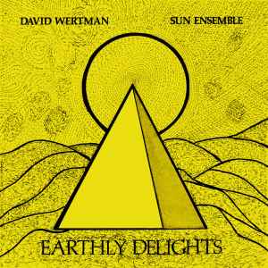Earthly Delights - David Wertman, Sun Ensemble