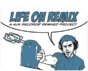 Various - Life On Remix: A Klik Records' Remixed Project