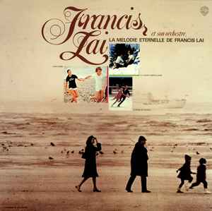 Francis Lai And His Orchestra - La Melodie Eternelle De Francis Lai album cover