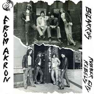 Bizarros / Rubber City Rebels - From Akron