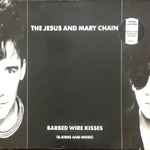 The Jesus And Mary Chain Barbed Wire Kisses B Sides And More