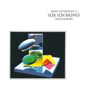 Takashi Kokubo - Digital Soundology #1 - Volk Von Bauhaus