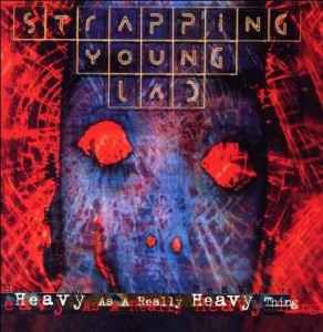 Strapping Young Lad - Heavy As A Really Heavy Thing