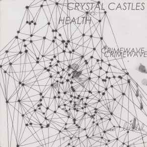 Crimewave - Crystal Castles Vs. HEALTH