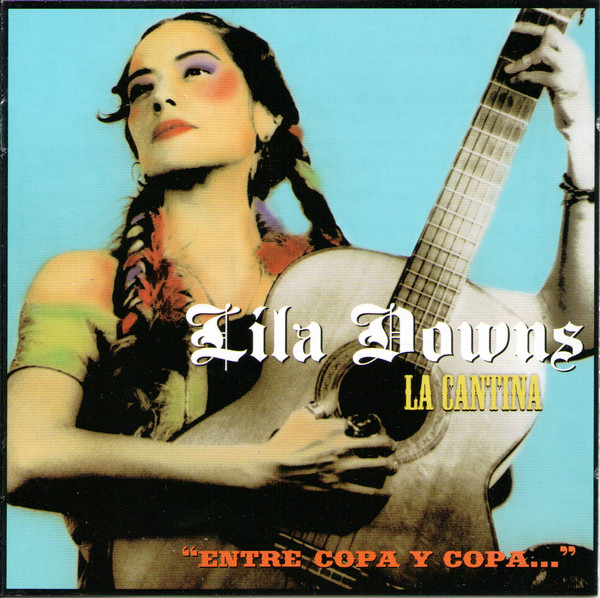 Lila Downs – La Cantina “Entre Copa Y Copa…” (CD)