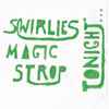 Swirlies - Swirlies' Magic Strop: Tonight...
