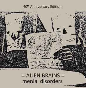 Alien Brains - Menial Disorders (40th Anniversary Edition) album cover