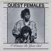 Quest Females - I Wanna Be Your Girl