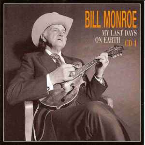 Bill Monroe - My Last Days On Earth: Bluegrass 1981-1994 album cover