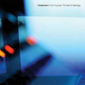 For Future Times & Beings - Federsen