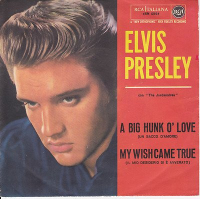 Elvis Presley Con The Jordanaires – A Big Hunk O' Love (Un Sacco D'Amore) / My Wish Came True (Il Mio Desiderio Si È Avverato) (1959, Vinyl) - Discogs