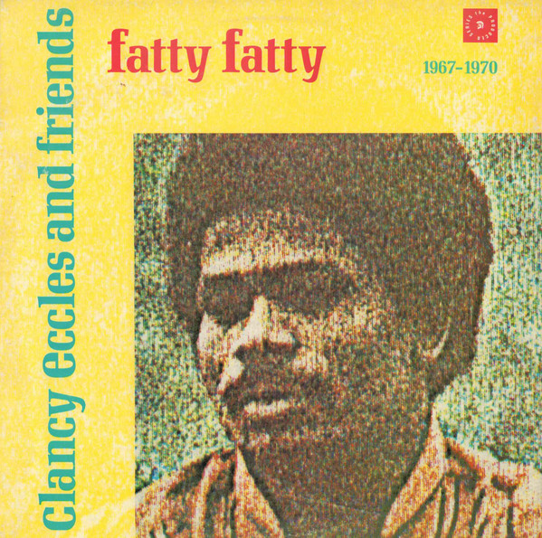 Clancy Eccles And Friends - Fatty Fatty 1967 - 1970 (1988, Vinyl