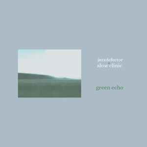Green Echo - Jazzdefector + Slow Clinic