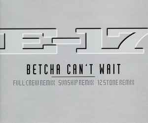 E-17 - Betcha Can't Wait album cover