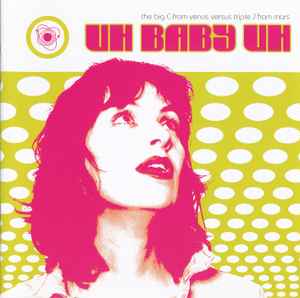 Uh Baby Uh - The Big C From Venus Versus Triple J From Mars album cover
