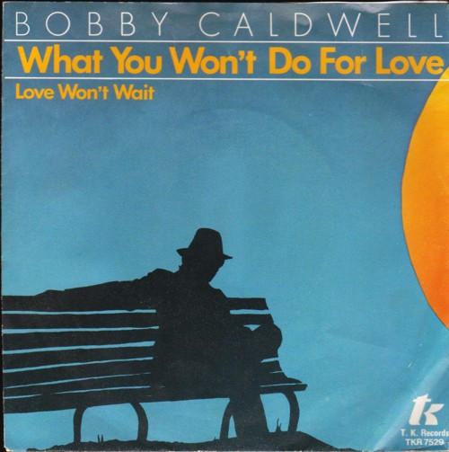 Bobby Caldwell – What You Won't Do For Love / Love Won't Wait 