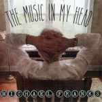 Michael Franks – The Music In My Head (2018, CD) - Discogs