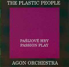 The Plastic People Of The Universe / Agon Orchestra – Pašijové Hry 