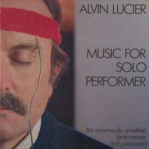 Alvin Lucier - Music For Solo Performer